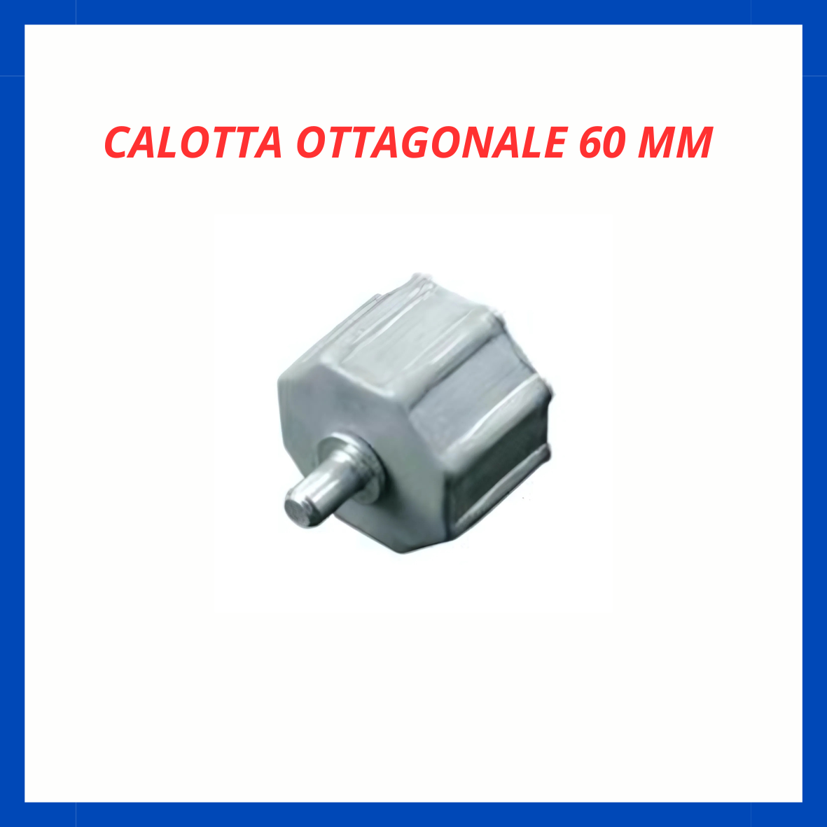 Calotta ottagonale 60 mm FR.