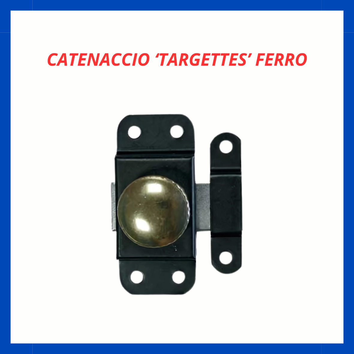 Catenaccio 'targettes' ferro FR.