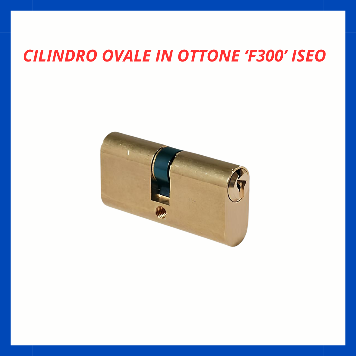 Cilindro ovale in ottone 'F300' Iseo FR.