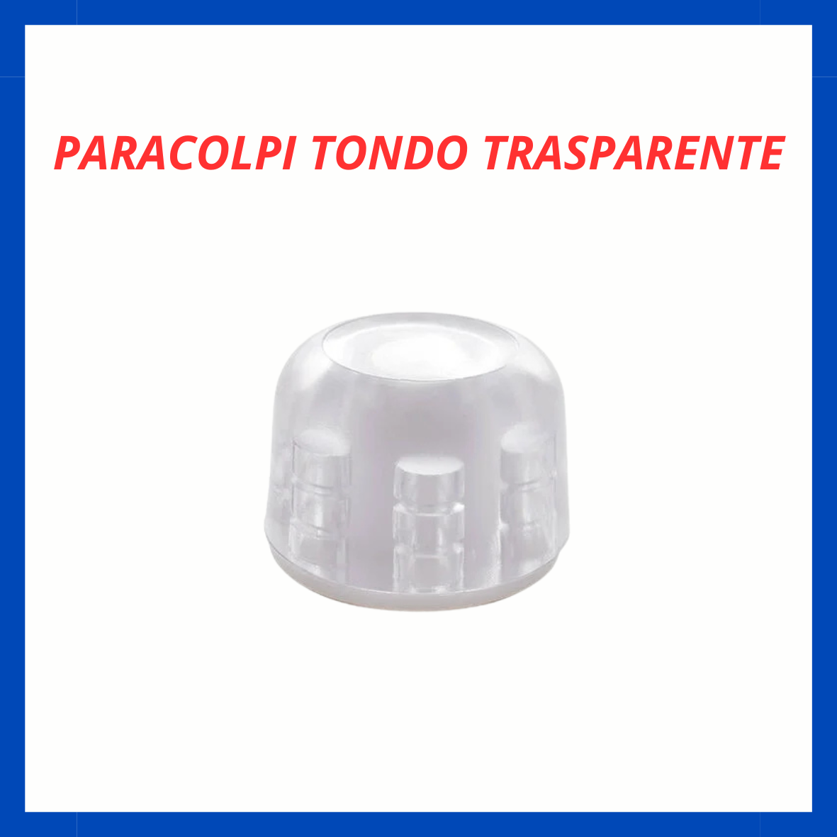 Paracolpo tondo trasparente CS.