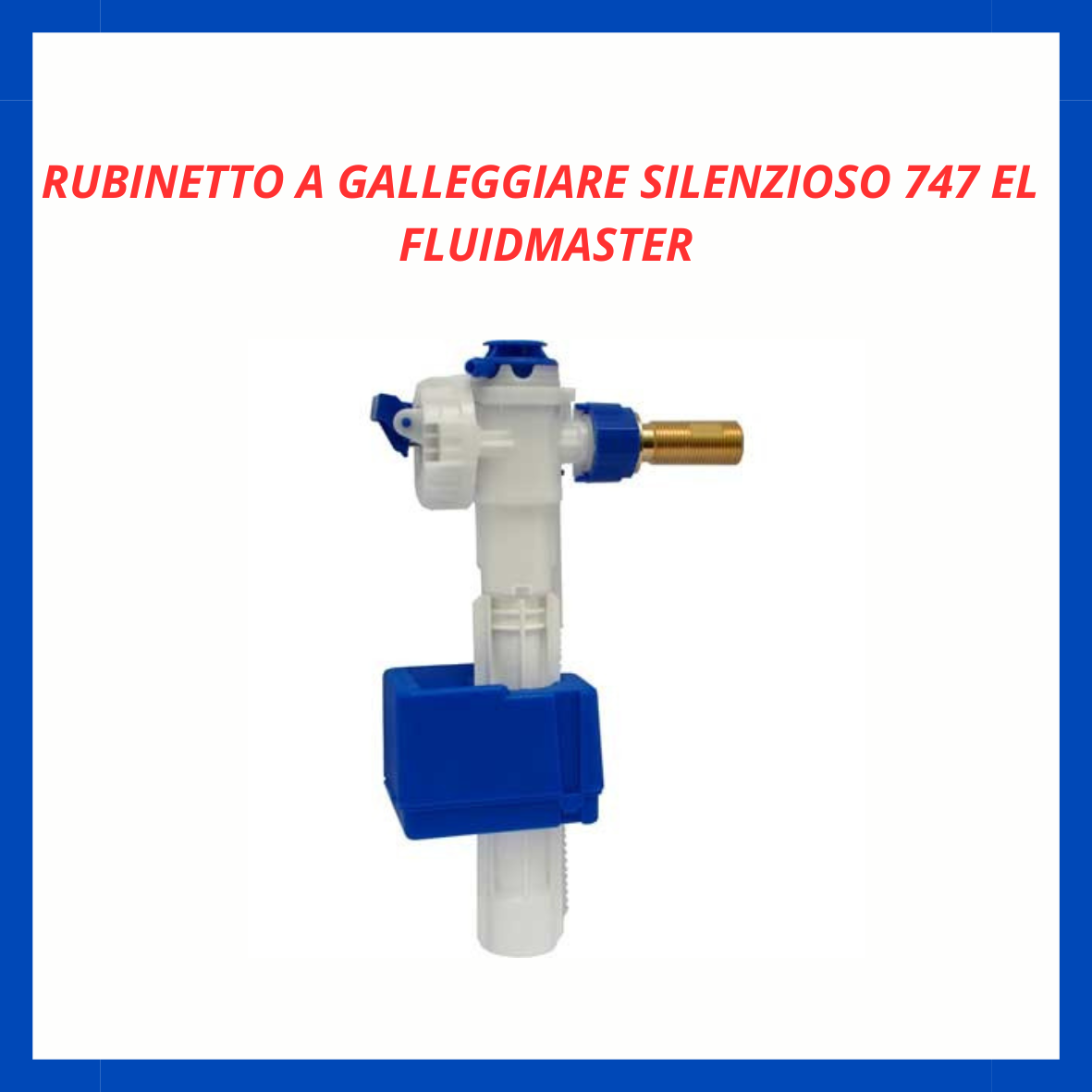 Rubinetto a galleggiare silenzioso modello 747 EL Fluidmaster ID.