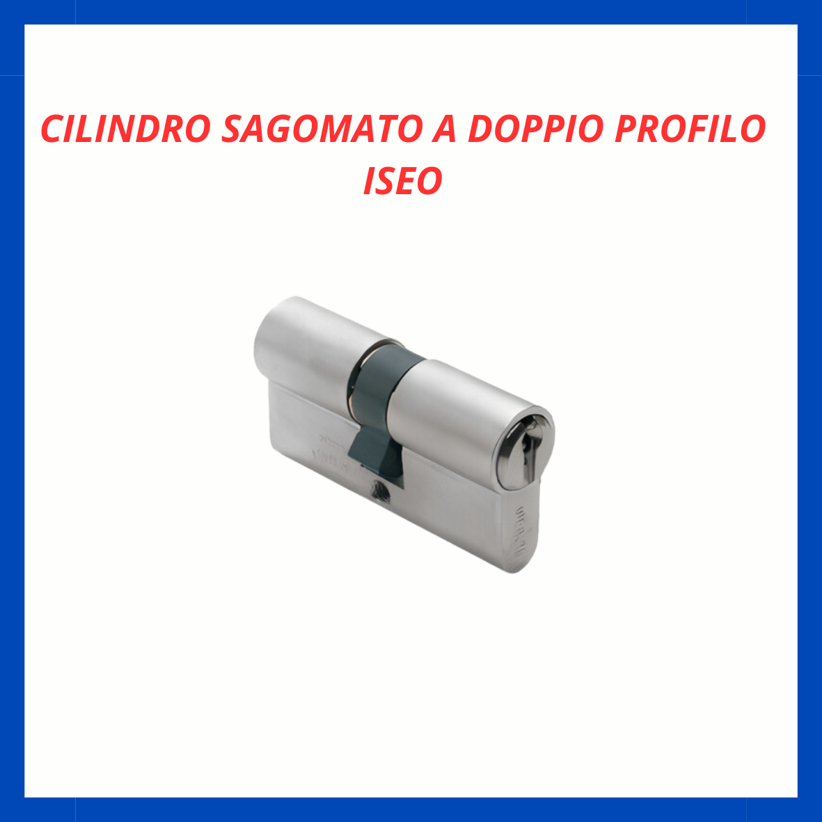 Cilindro sagomato a doppio profilo F5 Iseo FR.